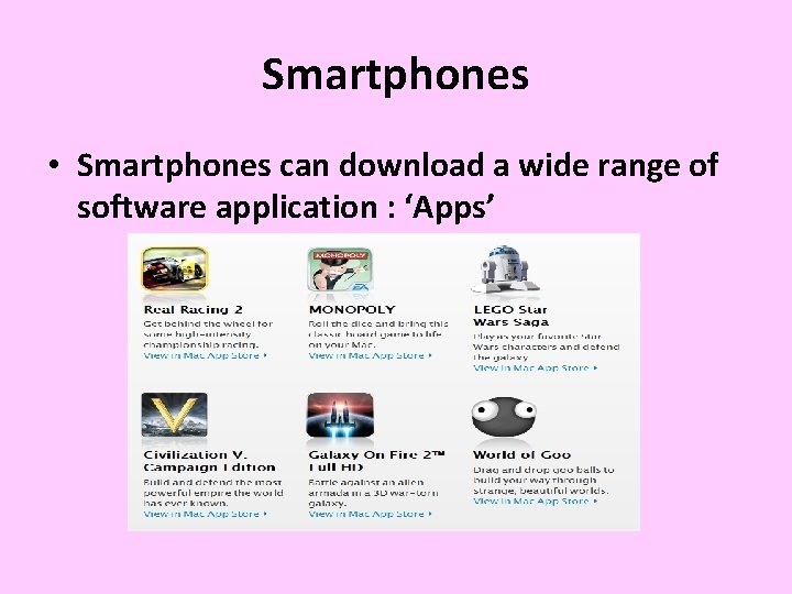 Smartphones • Smartphones can download a wide range of software application : ‘Apps’ 