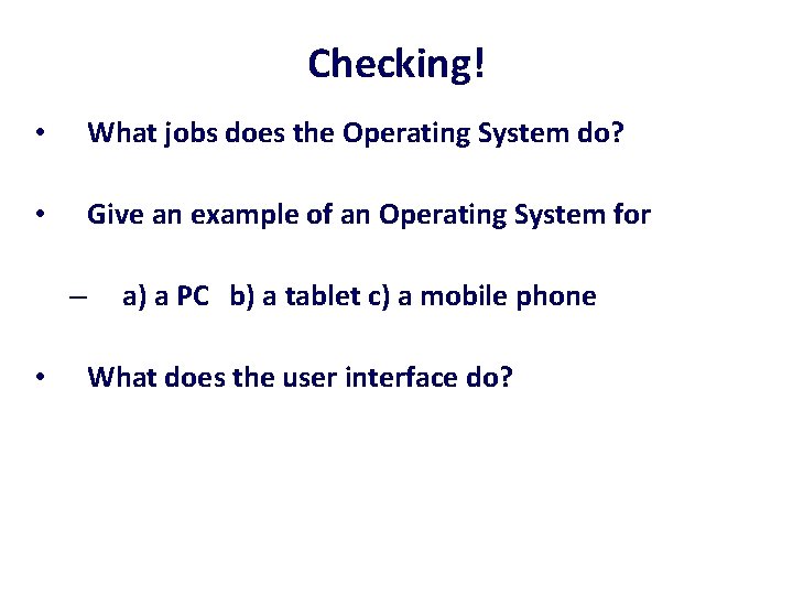 Checking! • What jobs does the Operating System do? • Give an example of