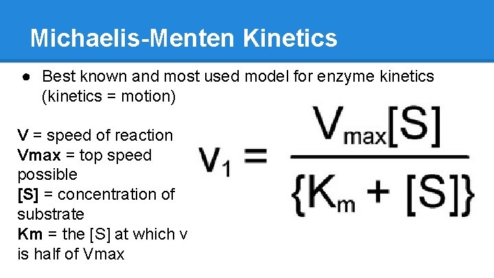 Michaelis-Menten Kinetics ● Best known and most used model for enzyme kinetics (kinetics =