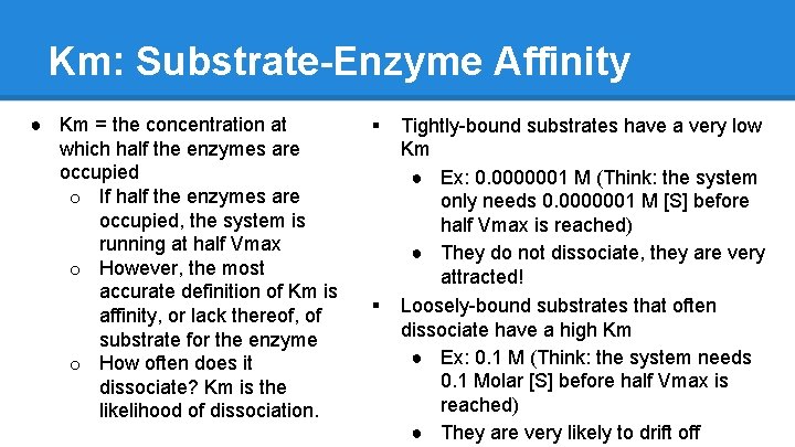 Km: Substrate-Enzyme Affinity ● Km = the concentration at which half the enzymes are