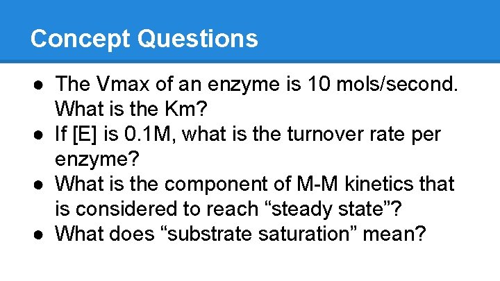 Concept Questions ● The Vmax of an enzyme is 10 mols/second. What is the