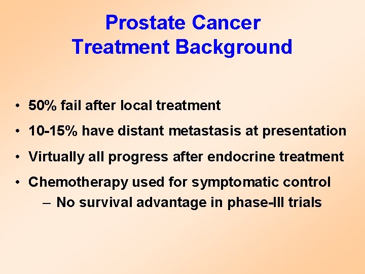 Prostate Cancer Treatment Background • 50% fail after local treatment • 10 -15% have