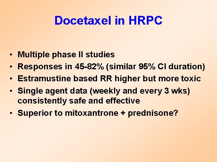 Docetaxel in HRPC • • Multiple phase II studies Responses in 45 -82% (similar