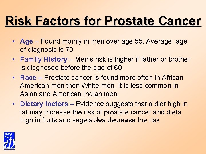 Risk Factors for Prostate Cancer • Age – Found mainly in men over age