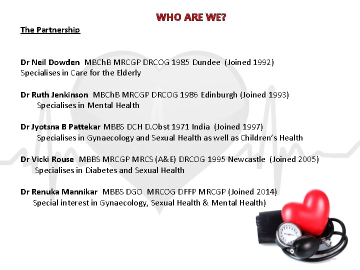 The Partnership WHO ARE WE? Dr Neil Dowden MBCh. B MRCGP DRCOG 1985 Dundee