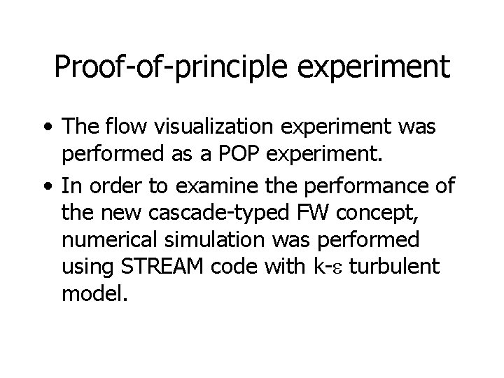 Proof-of-principle experiment • The flow visualization experiment was performed as a POP experiment. • Proof-of-principle experiment • The flow visualization experiment was performed as a POP experiment. •