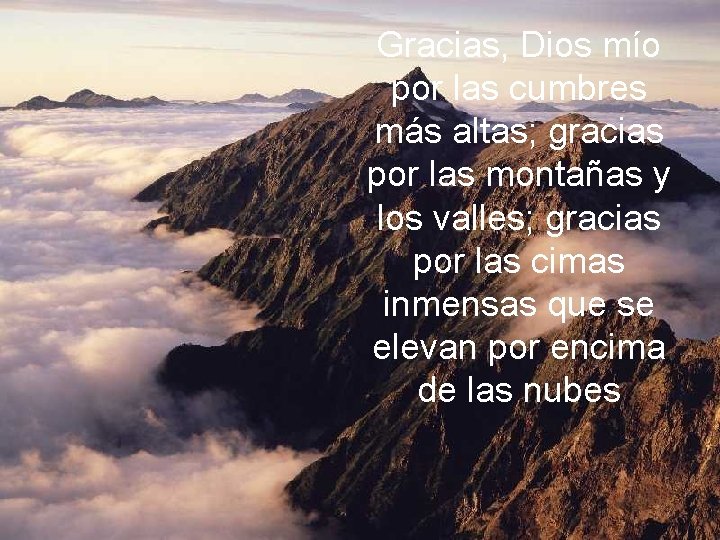 Gracias, Dios mío por las cumbres más altas; gracias por las montañas y los