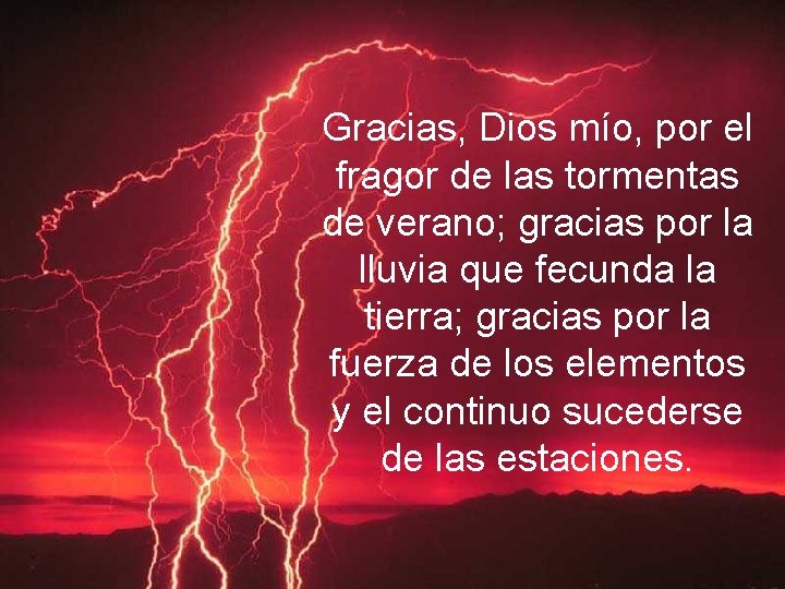 Gracias, Dios mío, por el fragor de las tormentas de verano; gracias por la