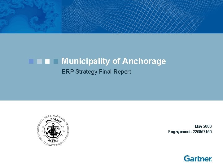 Municipality of Anchorage ERP Strategy Final Report May 2006 Engagement: 220857460 