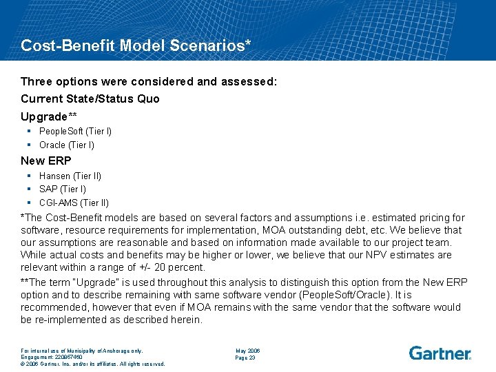 Cost-Benefit Model Scenarios* Three options were considered and assessed: Current State/Status Quo Upgrade** §