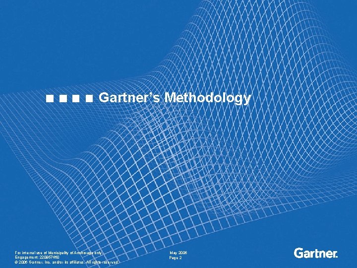 Gartner’s Methodology For internal use of Municipality of Anchorage only. Engagement: 220857460 © 2006