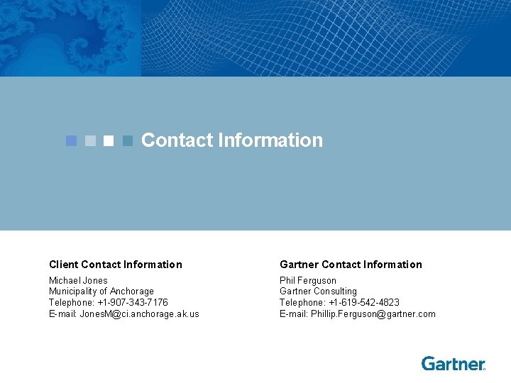 Contact Information Client Contact Information Gartner Contact Information Michael Jones Municipality of Anchorage Telephone: