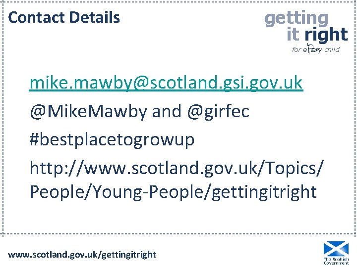 Contact Details getting it right P for e ery child mike. mawby@scotland. gsi. gov.