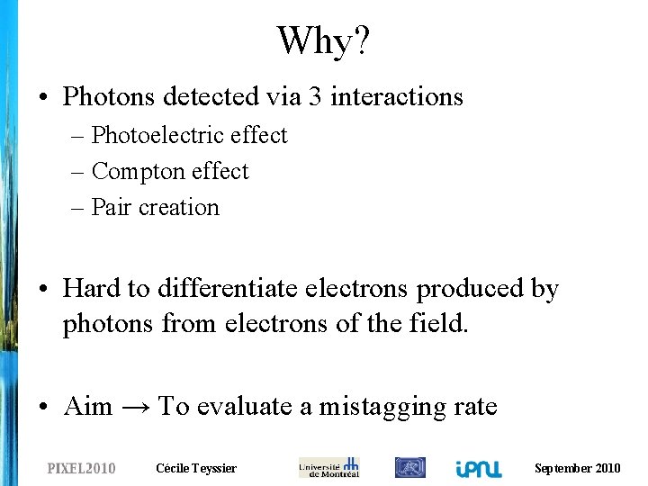 Why? • Photons detected via 3 interactions – Photoelectric effect – Compton effect –