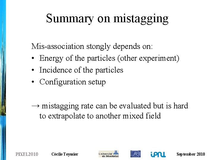Summary on mistagging Mis-association stongly depends on: • Energy of the particles (other experiment)