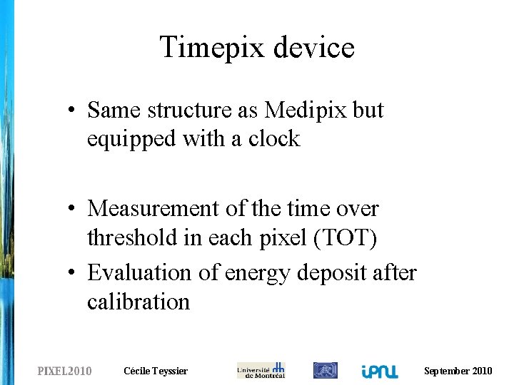 Timepix device • Same structure as Medipix but equipped with a clock • Measurement
