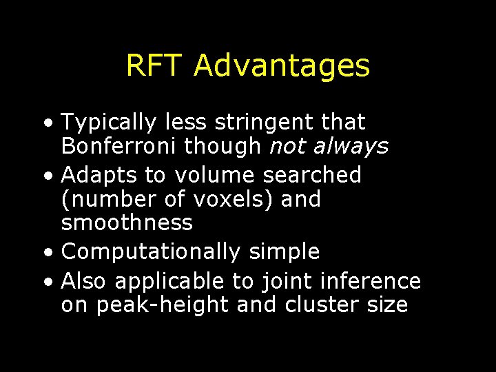 RFT Advantages • Typically less stringent that Bonferroni though not always • Adapts to