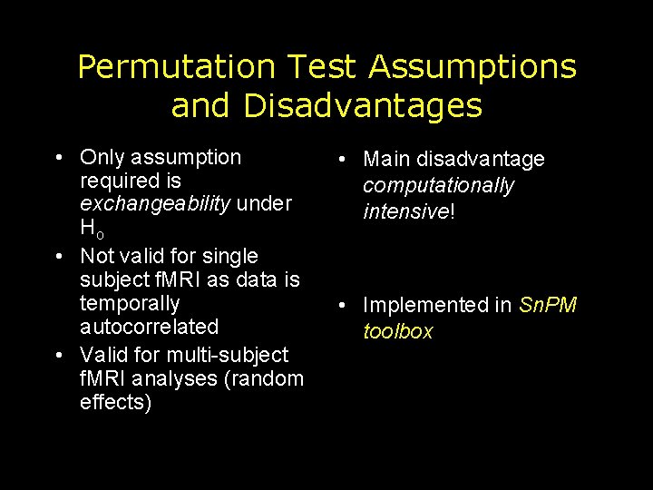 Permutation Test Assumptions and Disadvantages • Only assumption required is exchangeability under Ho •