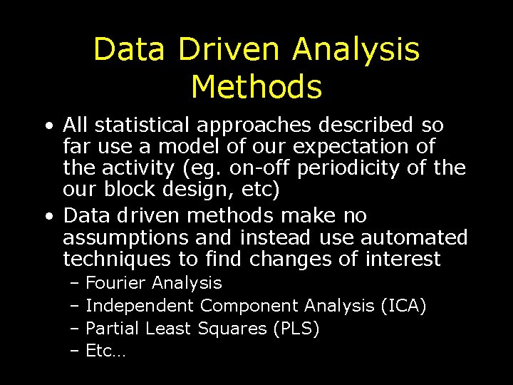 Data Driven Analysis Methods • All statistical approaches described so far use a model