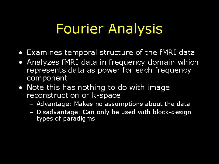 Fourier Analysis • Examines temporal structure of the f. MRI data • Analyzes f.