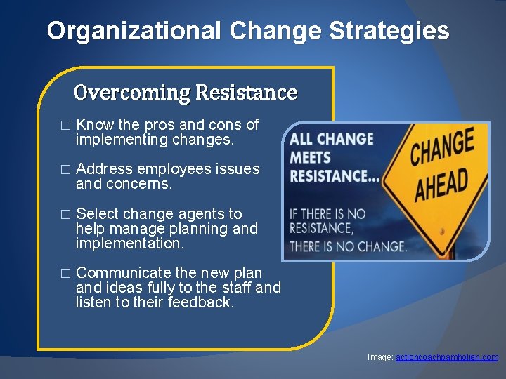 Organizational Change Strategies Overcoming Resistance � Know the pros and cons of implementing changes.