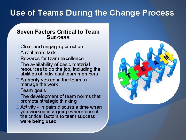 Use of Teams During the Change Process Seven Factors Critical to Team Success �