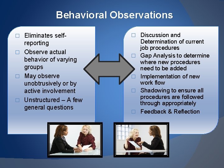 Behavioral Observations Eliminates selfreporting � Observe actual behavior of varying groups � May observe