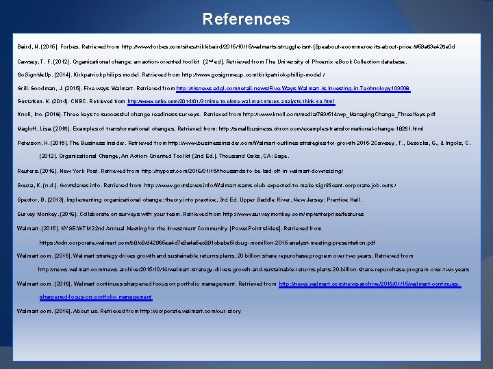 References Baird, N. (2015). Forbes. Retrieved from http: //www. forbes. com/sites/nikkibaird/2015/10/15/walmarts-struggle-isnt-(Speabout-ecommerce-its-about-price /#59 a 63