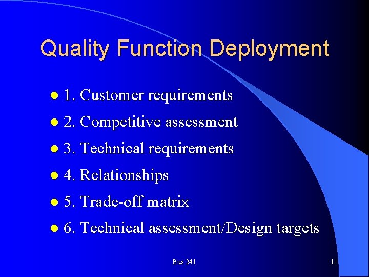 Quality Function Deployment l 1. Customer requirements l 2. Competitive assessment l 3. Technical