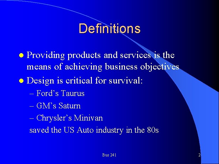 Definitions Providing products and services is the means of achieving business objectives l Design
