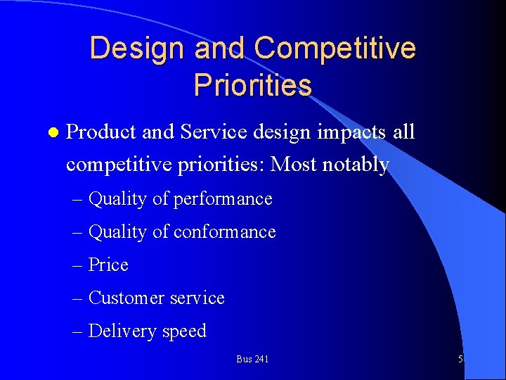 Design and Competitive Priorities l Product and Service design impacts all competitive priorities: Most