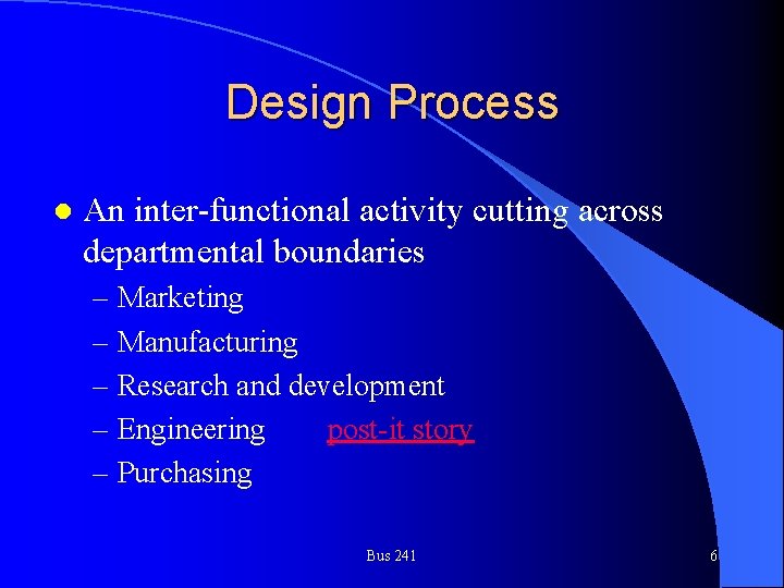 Design Process l An inter-functional activity cutting across departmental boundaries – Marketing – Manufacturing