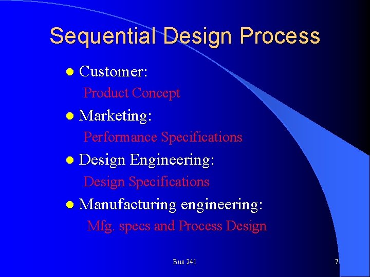 Sequential Design Process l Customer: Customer Product Concept l Marketing: Performance Specifications l Design