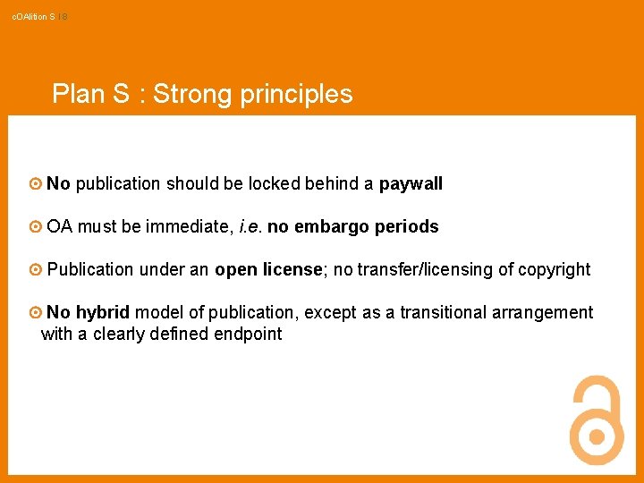 c. OAlition S I 8 Plan S : Strong principles No publication should be