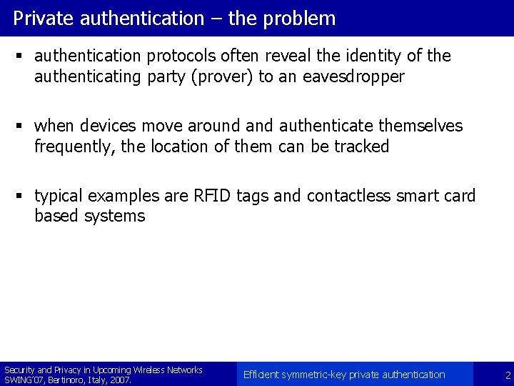 Private authentication – the problem § authentication protocols often reveal the identity of the