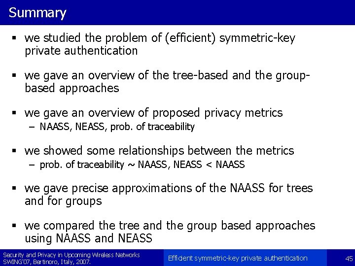 Summary § we studied the problem of (efficient) symmetric-key private authentication § we gave