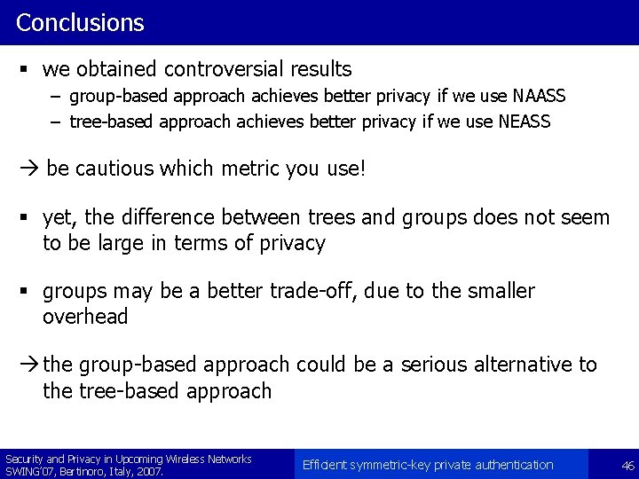 Conclusions § we obtained controversial results – group-based approach achieves better privacy if we