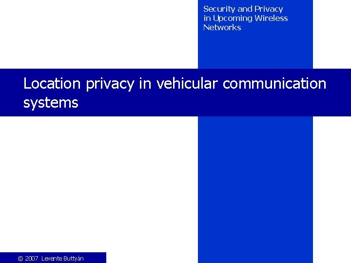 Security and Privacy in Upcoming Wireless Networks Location privacy in vehicular communication systems ©