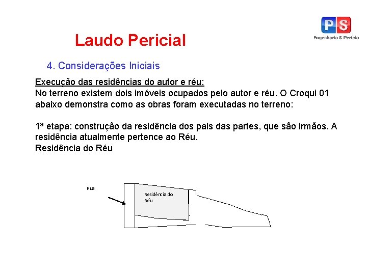 Laudo Pericial 4. Considerações Iniciais Execução das residências do autor e réu: No terreno