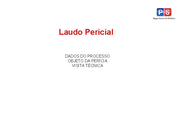 Laudo Pericial DADOS DO PROCESSO OBJETO DA PERÍCIA VISITA TÉCNICA 