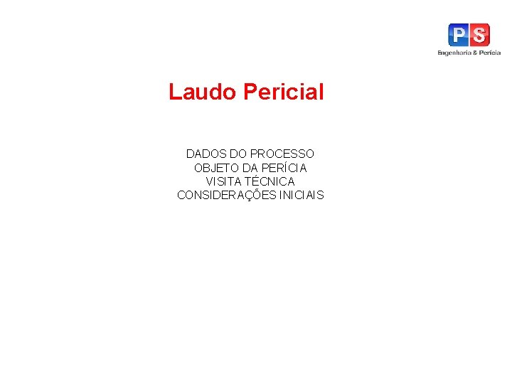 Laudo Pericial DADOS DO PROCESSO OBJETO DA PERÍCIA VISITA TÉCNICA CONSIDERAÇÕES INICIAIS 