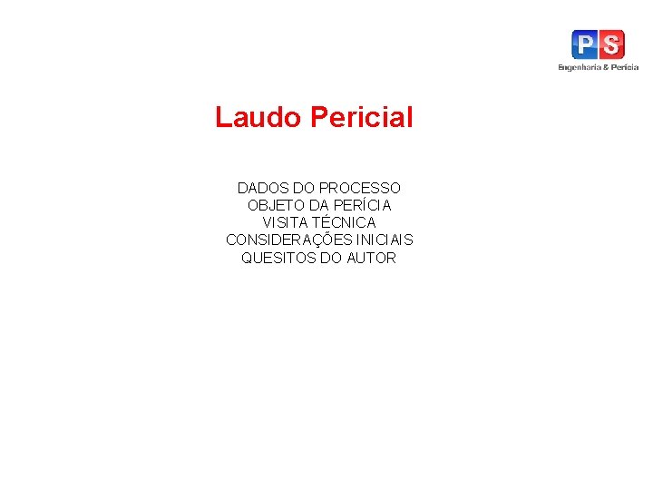 Laudo Pericial DADOS DO PROCESSO OBJETO DA PERÍCIA VISITA TÉCNICA CONSIDERAÇÕES INICIAIS QUESITOS DO