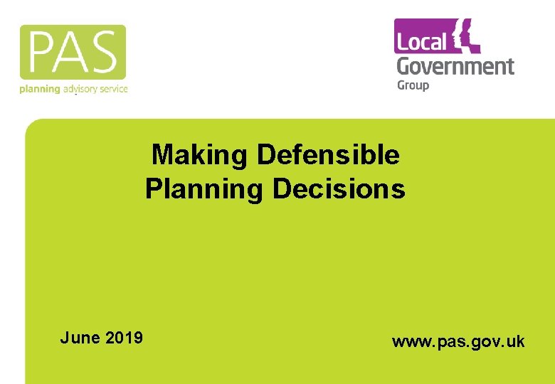 Making Defensible Planning Decisions June 2019 www. pas. gov. uk 