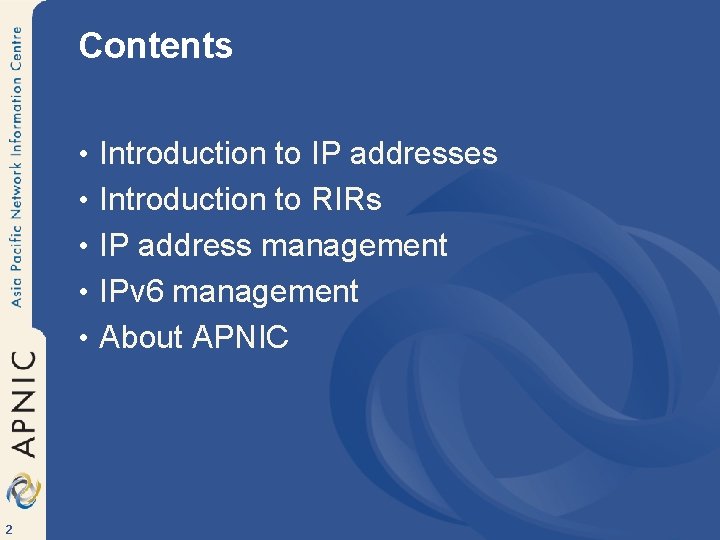 Contents • Introduction to IP addresses • Introduction to RIRs • IP address management