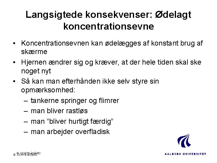 Langsigtede konsekvenser: Ødelagt koncentrationsevne • Koncentrationsevnen kan ødelægges af konstant brug af skærme •