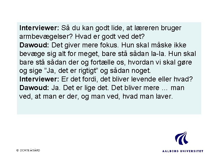 Interviewer: Så du kan godt lide, at læreren bruger armbevægelser? Hvad er godt ved