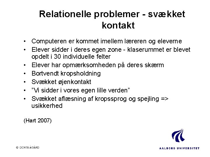 Relationelle problemer - svækket kontakt • Computeren er kommet imellem læreren og eleverne •