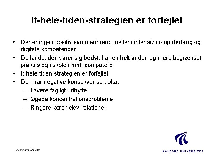 It-hele-tiden-strategien er forfejlet • Der er ingen positiv sammenhæng mellem intensiv computerbrug og digitale