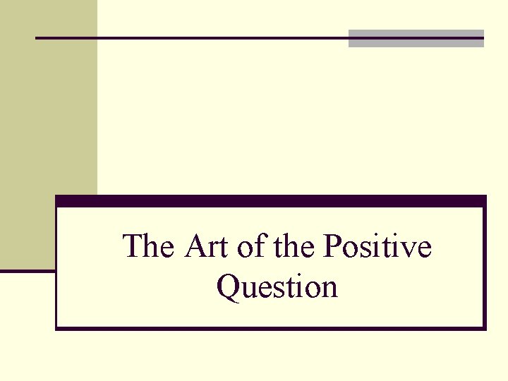 The Art of the Positive Question 