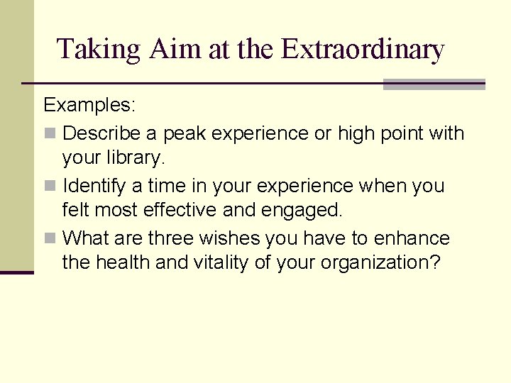 Taking Aim at the Extraordinary Examples: n Describe a peak experience or high point